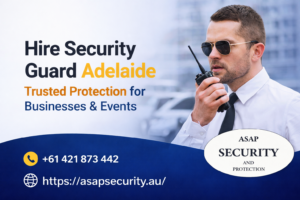Hire Security Guard Adelaide: Trusted Protection for Businesses & Events